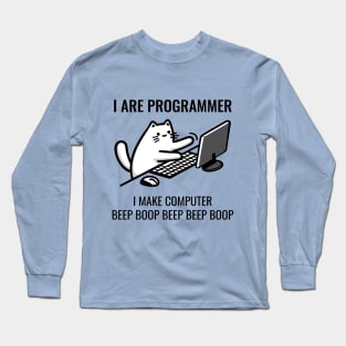 I Are Programmer. I Make Computer Beep Boop Beep Beep Boop. Long Sleeve T-Shirt